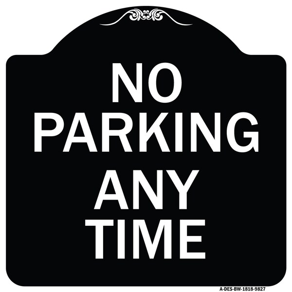 Signmission Designer Series-No Parking Any Time, Black & White Heavy-Gauge Aluminum, 18" x 18", BW-1818-9827 - A-DES-BW-1818-9827
