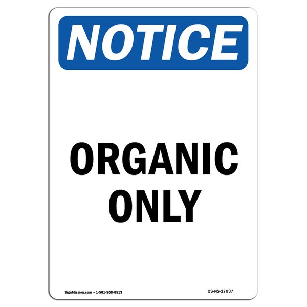 Signmission Safety Sign, OSHA Notice, 14" Height, Organic Only Sign, Portrait - OS-NS-D-1014-V-17037