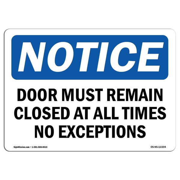 Signmission OSHA Notice Sign, 7" Height, Door Must Remain Closed At All Times No Exceptions Sign, Landscape - OS-NS-D-710-L-11504