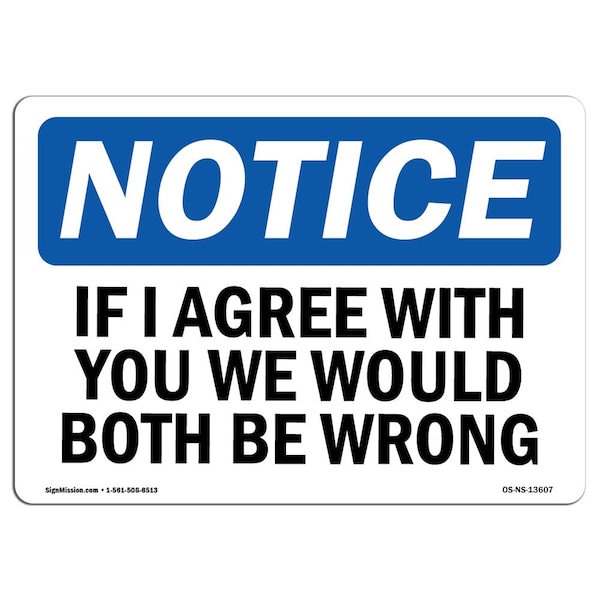 Signmission OSHA Notice, 3.5" Height, If I Agree With You We Would Both Be Wrong Sign, 5" X 3.5", Landscape - OS-NS-D-35-L-13607