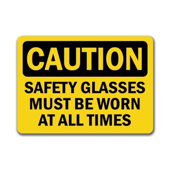Signmission Caution Sign-Safety Glasses Must Worn All Times-10x14 OSHA Sign, 14" H, CS-Safety Glasses 2 - CS-SAFETY GLASSES 2
