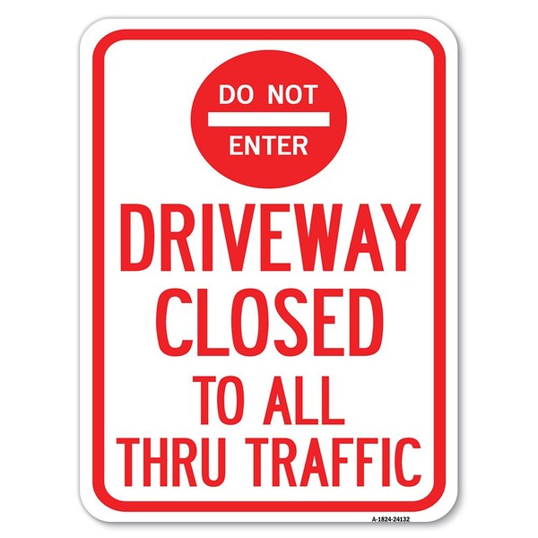 Signmission Driveway Closed to All Thru Traffic W/ Do Not Enter Alum Parking Sign, 18" x 24", A-1824-24132 - A-1824-24132
