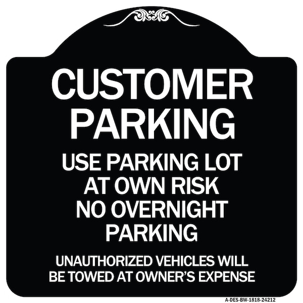Signmission Customer Parking Use Parking Lot at Own Risk No Overnight Parking Unauthorized Vehicl, BW-1818-24212 - A-DES-BW-1818-24212