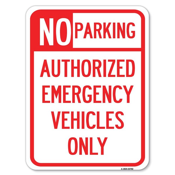 Signmission No Parking Authorized Emergency Vehicles Alum Rust Proof Parking Sign, 18" x 24", A-1824-23762 - A-1824-23762