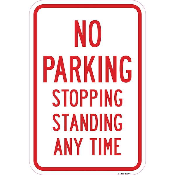 Signmission No Parking Stopping Standing Any Time, Heavy-Gauge Aluminum, 12" x 18", A-1218-25006 - A-1218-25006