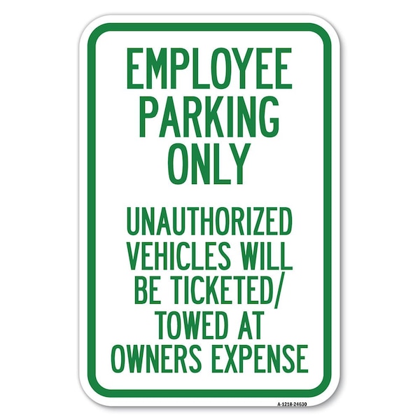 Signmission Employee Parking Only Unauthorized Vehi Heavy-Gauge Aluminum Sign, 12" x 18", A-1218-24630 - A-1218-24630