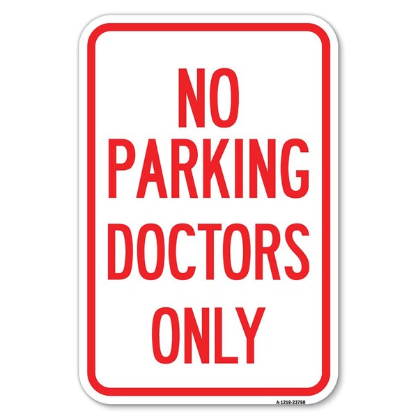 Signmission No Parking Doctors Only Heavy-Gauge Aluminum Sign, 12" x 18", A-1218-23750 - A-1218-23750