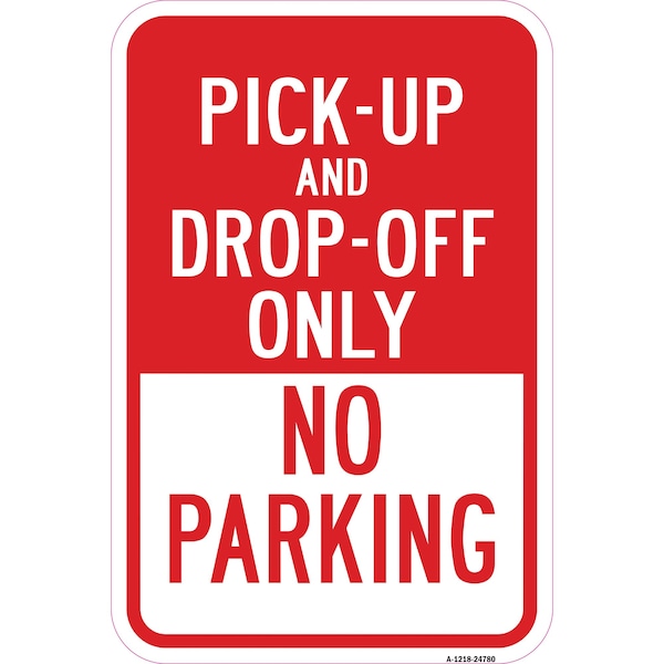 Signmission Pick-Up And Drop-Off Only No Parking Sign, Heavy-Gauge Aluminum, 12" x 18", A-1218-24780 - A-1218-24780