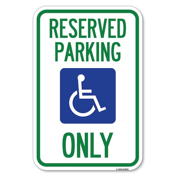 Signmission Reserved Parking Only With Handicapped Symbol Heavy-Gauge Alum. Sign, 12" x 18", A-1218-23062 - A-1218-23062