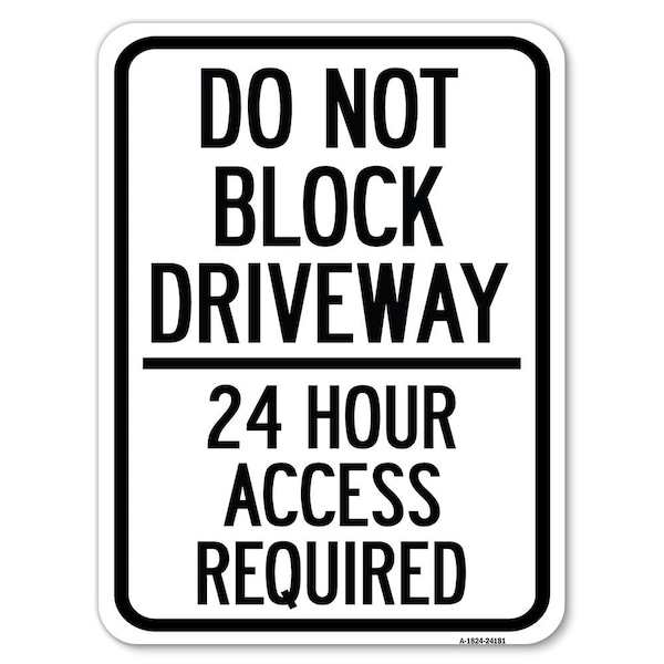 Signmission Do Not Block Driveway-24 Hour Access Required Heavy-Gauge Aluminum Rust Proof Parking, A-1824-24181 - A-1824-24181