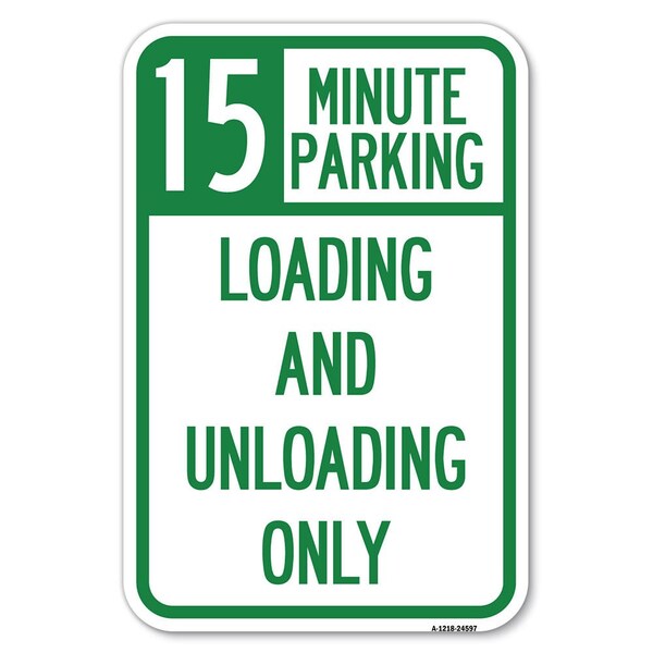 Signmission 15 Minute Parking Loading and Unloading Only Heavy-Gauge Alum. Sign, 12" x 18", A-1218-24597 - A-1218-24597