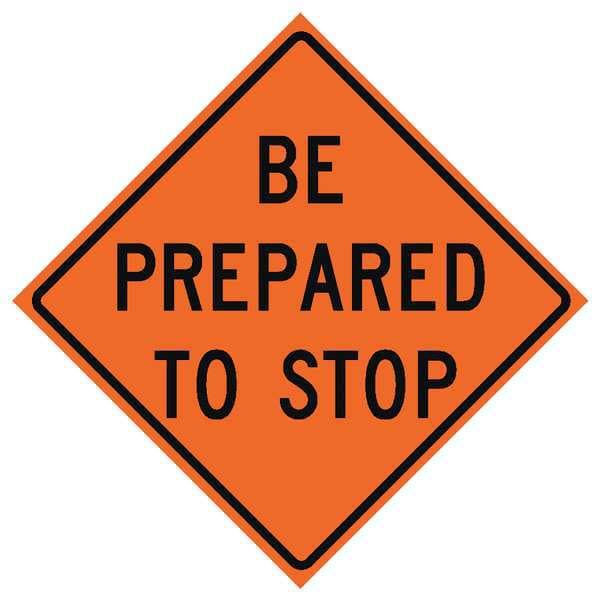 Eastern Metal Signs And Safety Be Prepared To Stop Traffic Sign, 36 in H, 36 in W, Vinyl, Diamond, English, 669-C/36-RVFO-BP - 669-C/36-RVFO-BP