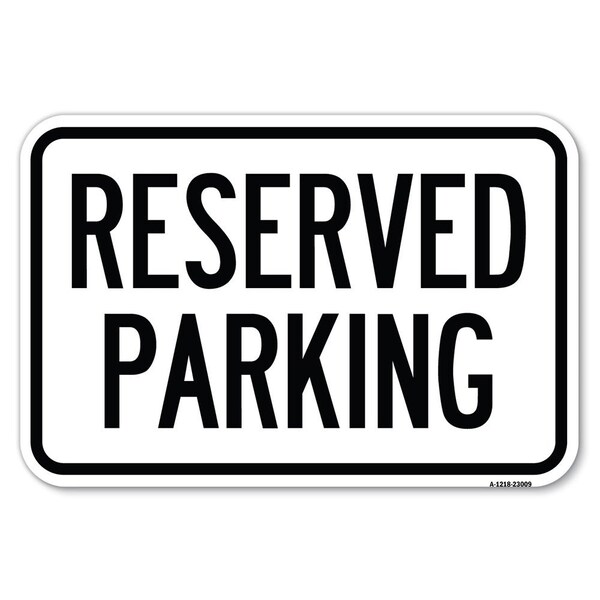 Signmission Reserved Parking Sign Heavy-Gauge Aluminum Sign, 12" x 18", A-1218-23009 - A-1218-23009
