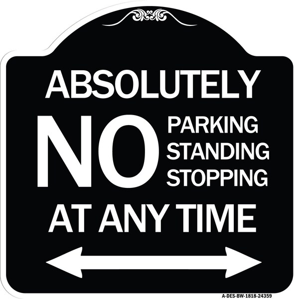 Signmission Absolutely No Parking Standing or Stopping at Anytime with Bidirectional Arrow, A-DES-BW-1818-24359 - A-DES-BW-1818-24359
