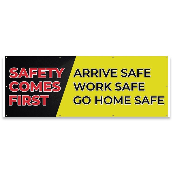 Signmission Safety Comes First Arrive Safe Work Safe Go Home Safe Banner Concession Stand Sided, B-96-30145 - B-96-30145