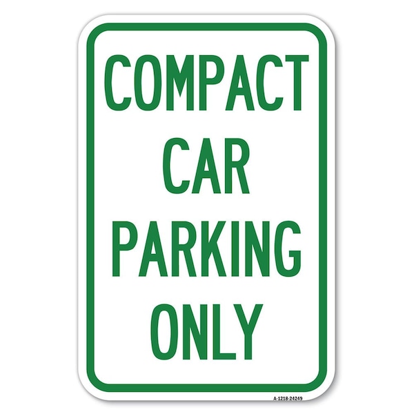Signmission Compact Car Parking Only Heavy-Gauge Aluminum Sign, 12" x 18", A-1218-24249 - A-1218-24249