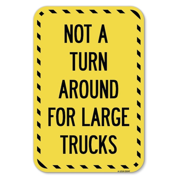 Signmission Not A Turn Around for Large Trucks Heavy-Gauge Aluminum Sign, 12" x 18", A-1218-23547 - A-1218-23547