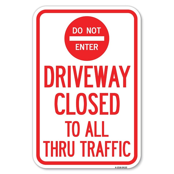 Signmission Driveway Closed to All Thru Traffic with Heavy-Gauge Aluminum Sign, 12" x 18", A-1218-24132 - A-1218-24132