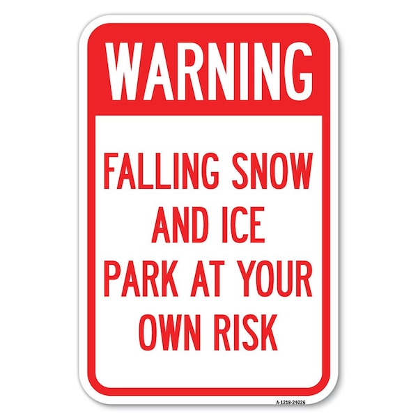 Signmission Falling Snow and Ice-Park at Your Own Risk Heavy-Gauge Aluminum Sign, 12" H, A-1218-24026 - A-1218-24026