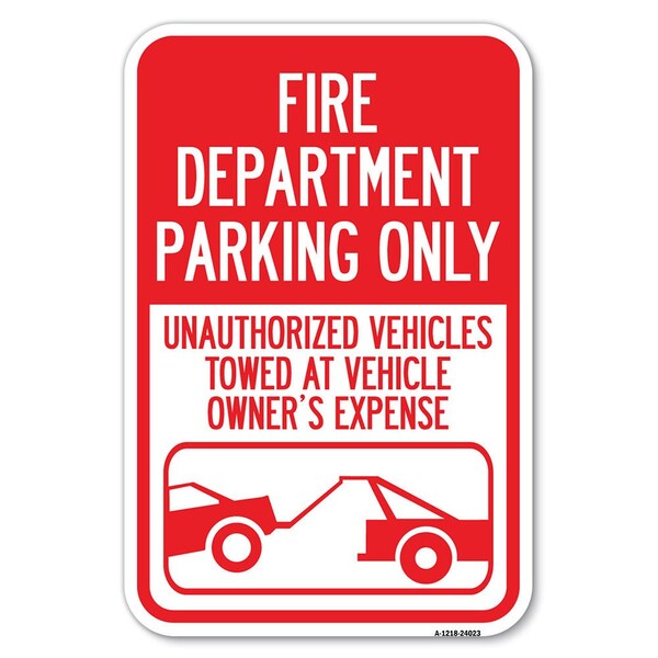 Signmission Fire Department Parking Only Unauthoriz Heavy-Gauge Aluminum Sign, 12" x 18", A-1218-24023 - A-1218-24023