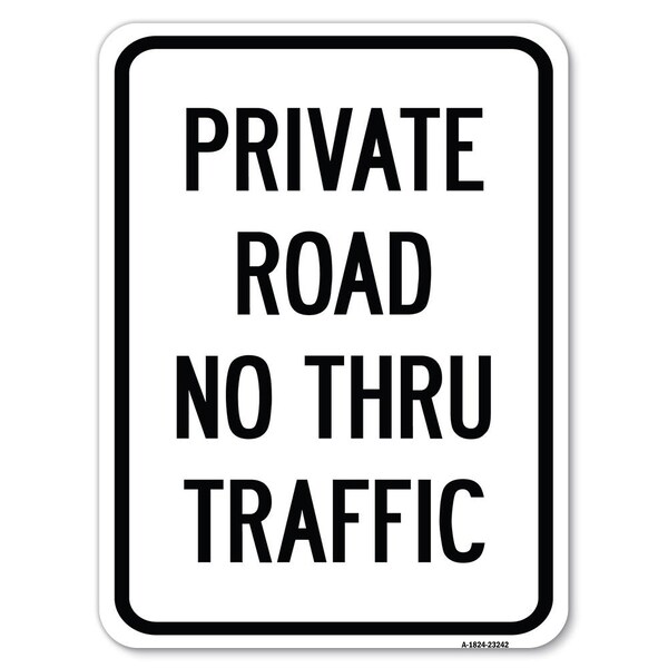 Signmission Private Road No Thru Traffic Sign Heavy-Gauge Alum Rust Proof Parking Sign, 18" x 24", A-1824-23242 - A-1824-23242