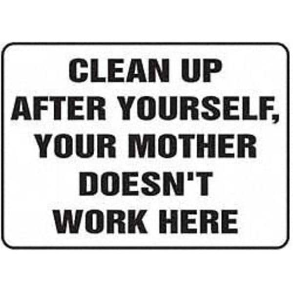 Accuform Clean Up After Yourself, Your Mother Doesn't Work Here, 14" W x 10" H - MHSK572VP