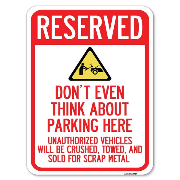 Signmission Reserved Do Not Think About Parking Here Unauthorized Vehicles Crushed Towed and Sold, A-1824-22984 - A-1824-22984