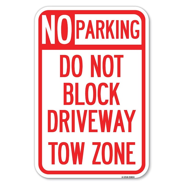 Signmission No Parking-Do Not Block Driveway Tow Zone Heavy-Gauge Aluminum Sign, 12" x 18", A-1218-23814 - A-1218-23814