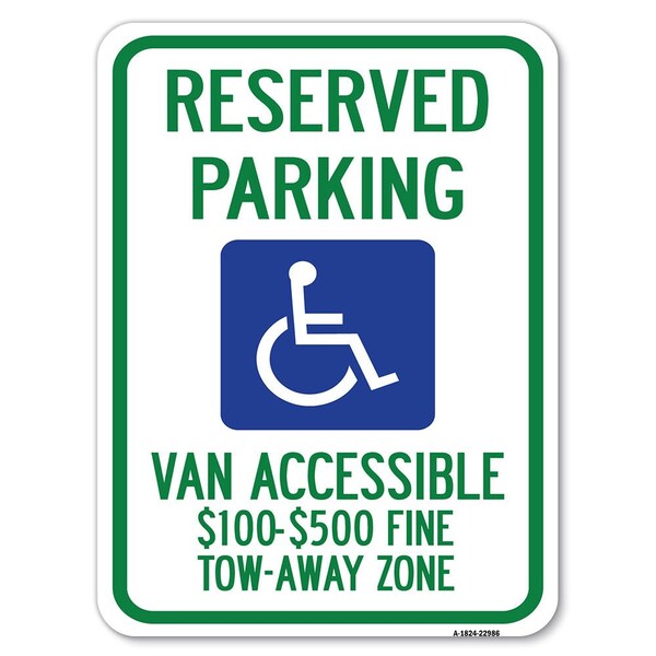 Signmission Reserved Parking Van Accessible $100-$500 Fine Tow Away Zone Parking, A-1824-22986 - A-1824-22986