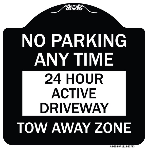 Signmission No Parking Anytime 24 Hour Active Driveway Tow Away Zone Heavy-Gauge Alum, 18" x 18", BW-1818-23773 - A-DES-BW-1818-23773