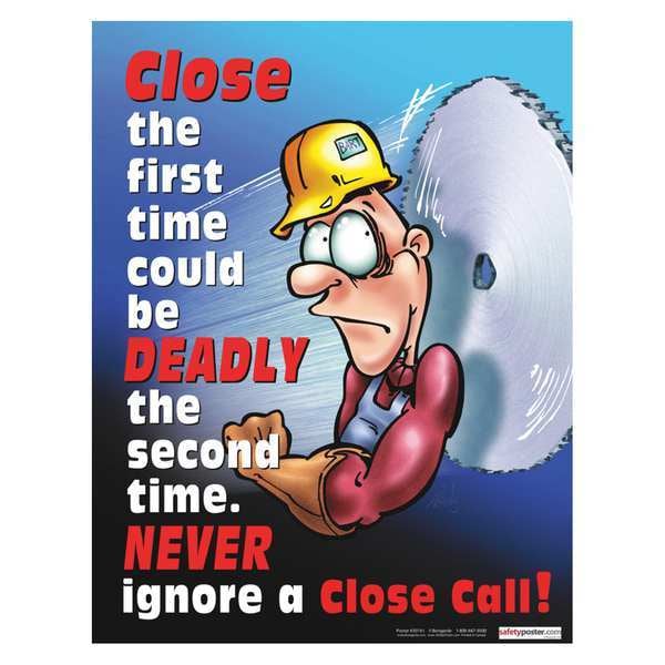 Safetyposter.Com Safety Poster, Never Ignore A Close Call, 22 in H x, 17 in W, Paper - P3019