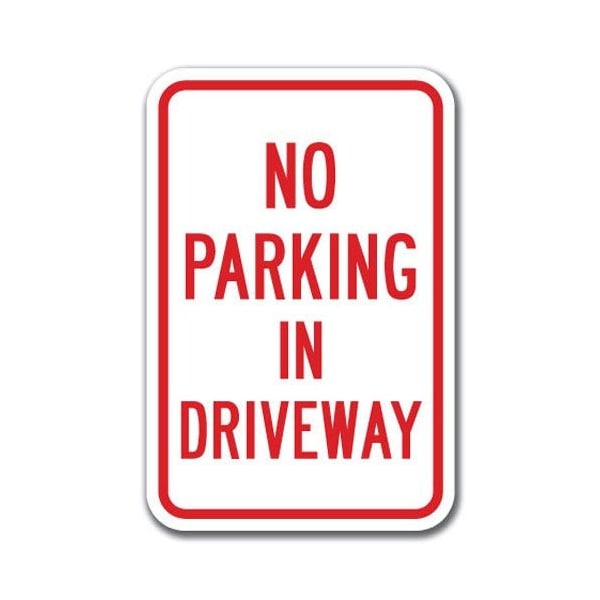 Signmission No Parking In Driveway 12inx18in Heavy Gauge Aluminums, A-1218 Driveway - No Parking In Drive - A-1218 DRIVEWAY - NO PARKING IN DRIVE