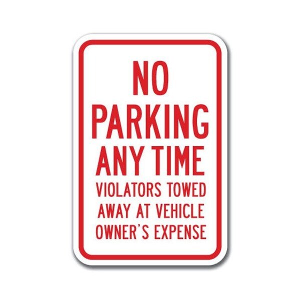 Signmission No Parking Any Time Violators Towed Away At Vehicle Owner Expense 12inx18in, A-1218 No Park - A-1218 NO PARKING SIGNS - VIOLATORS EX
