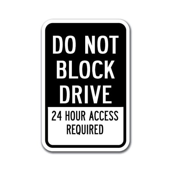Signmission Do Not Block Drive 24 Hour Access Required 12inx18in Hvy Gauge Alums, A-1218 Driveway - A-1218 DRIVEWAY - DO NOT BLOCK 24 HOUR