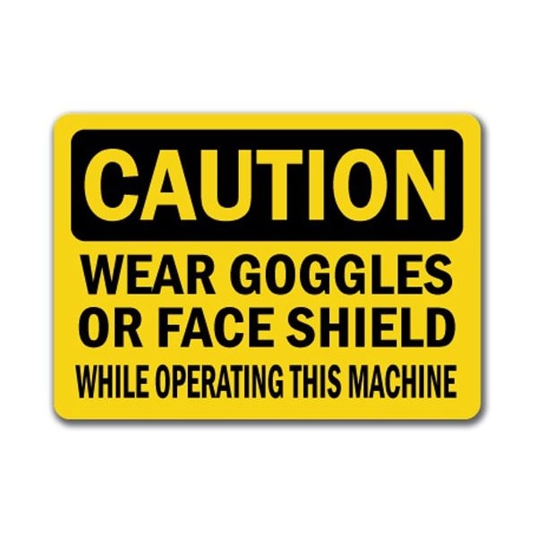Signmission Caution Sign-Goggles / Face Shield Reqd Operating Machine-10x14 OSHA Sign, CS-Goggles Face Shield - CS-GOGGLES FACE SHIELD
