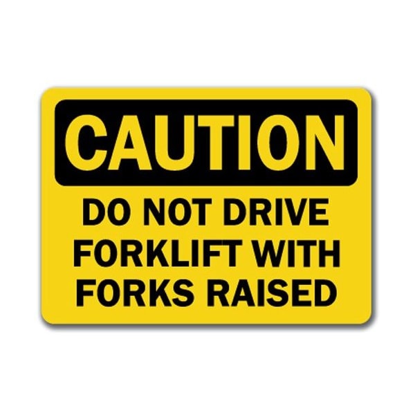 Signmission Caution-Do Not Drive Forklift With Forks Raised-10x14 OSHA, CS-Do Not Drive Forklift w Forks Raised - CS-DO NOT DRIVE FORKLIFT W FORKS RAISED
