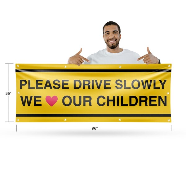Signmission Please Drive Slowly We Love Our Children, 36 Inch x 96 Inch, Vinyl Banner - B-96-30810