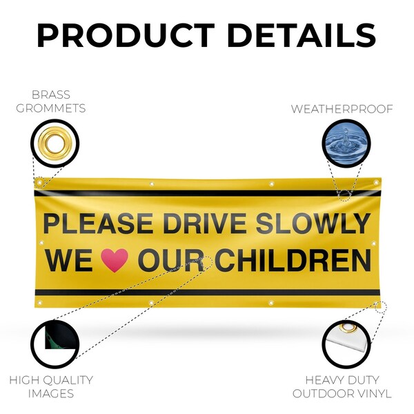 Signmission Please Drive Slowly We Love Our Children, 36 Inch x 96 Inch, Vinyl Banner - B-96-30810