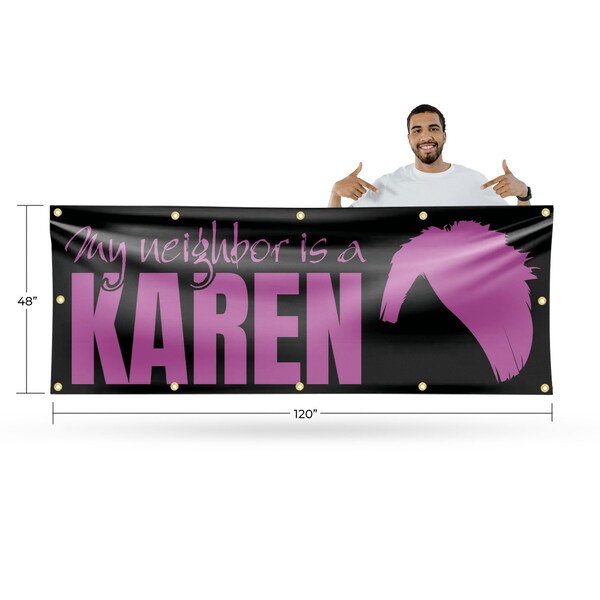 Signmission My neighbor is a Karen, 48 Inch x 120 Inch, Vinyl Banner - B-120-30745