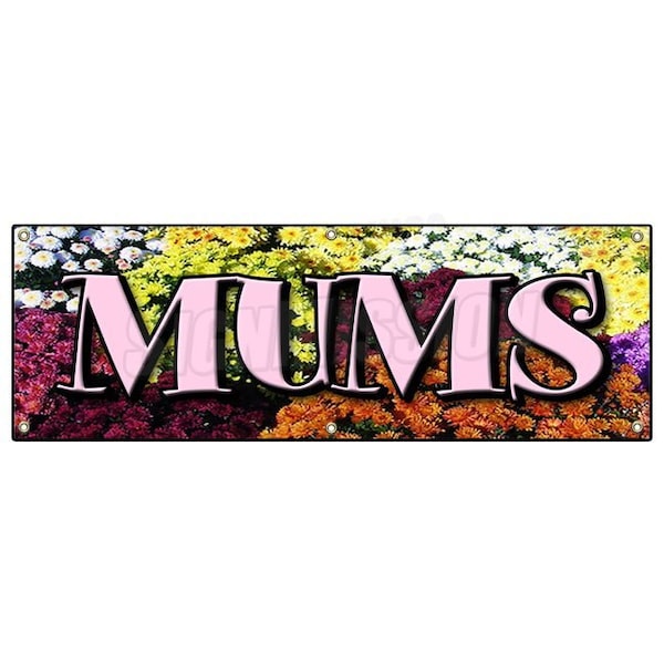 Signmission MUMS BANNER SIGN flower florist shop shoppe plants roses garden supplies - B-72 MUMS