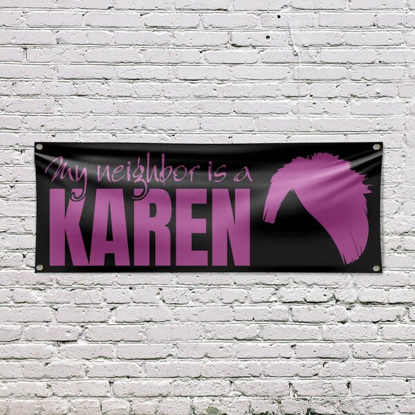 Signmission My neighbor is a Karen, 18 Inch x 48 Inch, Vinyl Banner - B-30745