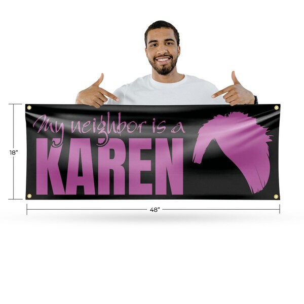 Signmission My neighbor is a Karen, 18 Inch x 48 Inch, Vinyl Banner - B-30745