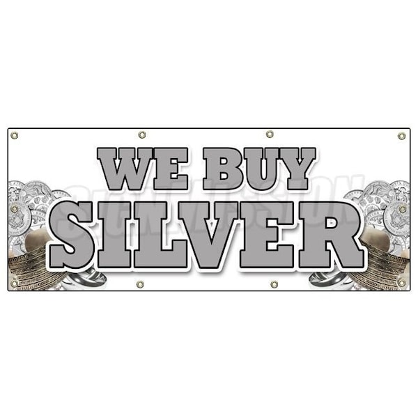 Signmission WE BUY SILVER BANNER SIGN gold sell rare cash bullion diamonds coins - B-96 WE BUY SILVER