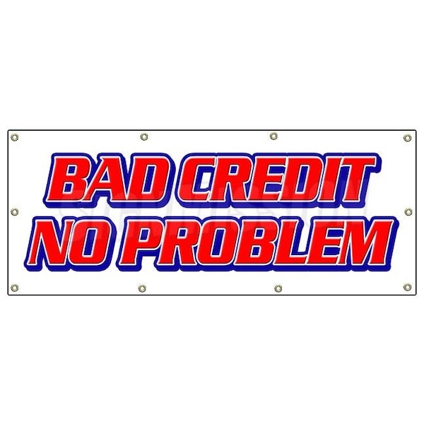 Signmission BAD CREDIT NO PROBLEM BANNER SIGN poor bank fast approval approve signs - B-96 BAD CREDIT NO PROBLEM