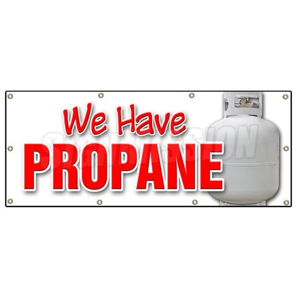 Signmission WE HAVE PROPANE BANNER SIGN gas tanks refill replacement liquid lp - B-96 WE HAVE PROPANE