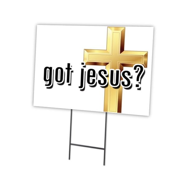 Signmission Got Jesus Yard Sign & Stake outdoor plastic coroplast window - C-1824 GOT JESUS