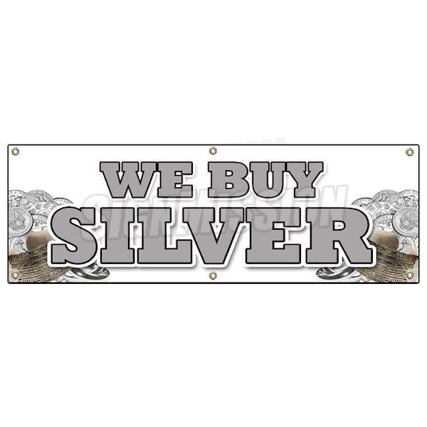 Signmission WE BUY SILVER BANNER SIGN gold sell rare cash bullion diamonds coins - B-72 WE BUY SILVER