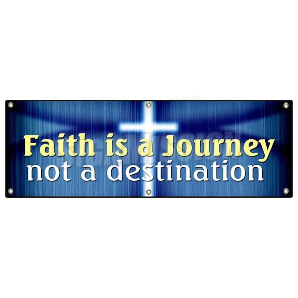 Signmission FAITH IS A JOURNEY NOT A DESTINATION BANNER SIGN religion bible god - B-72 FAITH IS A JOURNEY NOT A