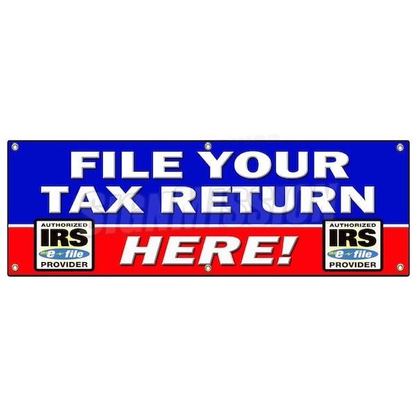 Signmission FILE YOUR TAX RETURN HERE BANNER SIGN taxes irs refund check income - B-72 FILE YOUR TAX RETURN HERE