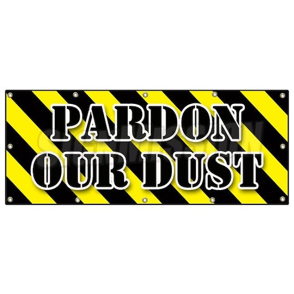 Signmission PARDON OUR DUST BANNER SIGN construction apology workers - B-120 PARDON OUR DUST